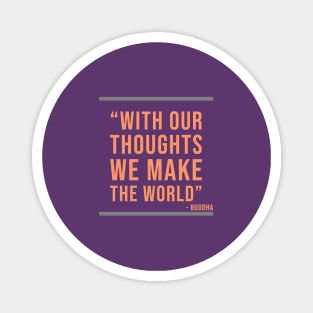 With our thoughts we make the World - Buddhist quote Magnet